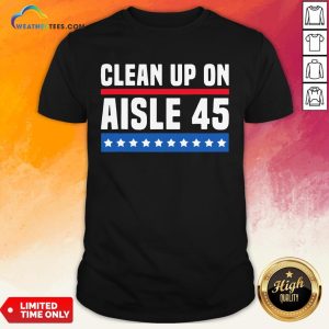 Top Clean Up On Aisle 45 Shirt