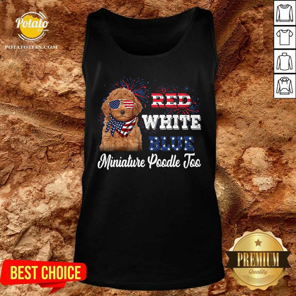 Red White Blue Miniature Poodle Too 4th Of July Shirt