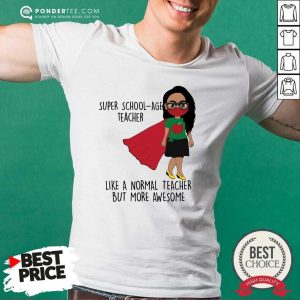 Super School-Age Teacher Like A Normal Teacher Shirt