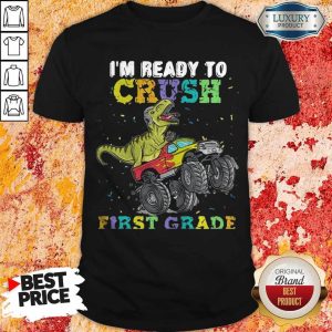 Good Dinosaur TRex I'm Ready To Crush First Grade Shirt