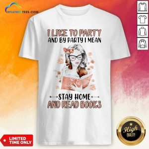 Beautiful Girl I Like To Party And By Party I Mean Stay Home And Read Books Shirt