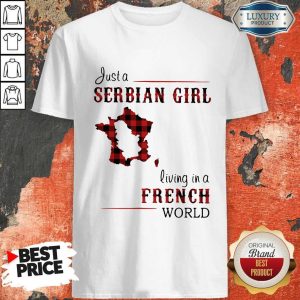 Beautiful Just A Serbian Girl Living In A French World Shirt