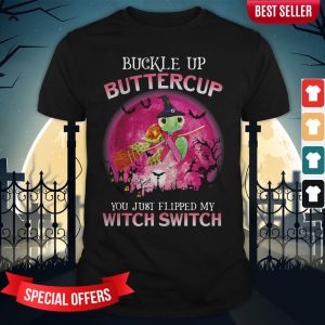 Buckle Up Buttercup You Just Flipped My Witch Switch Turtle Shirt