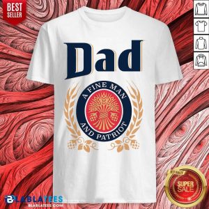 Dad A Fine Man And Patriot Shirt