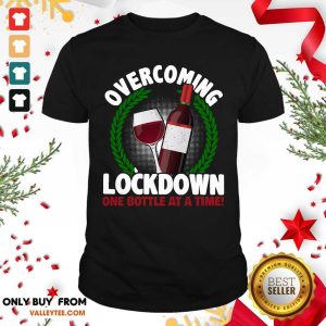 Funny Overcoming Lockdown One Bottle At A Time Wine Shirt