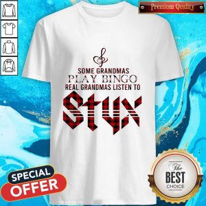 Some Grandmas Play Bingo Real Grandmas Listen To Styx Shirt