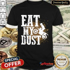 Motocross Eat My Dust Shirt