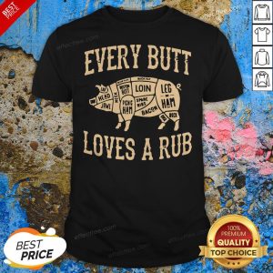 Pig Every Butt Loves A Rub Shirt