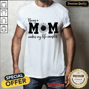 Happy Being A Mom Makes My Life Complete Shirt