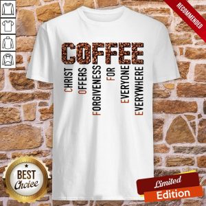 Coffee Christ Offers Forgiveness For Everyone Everywhere Shirt