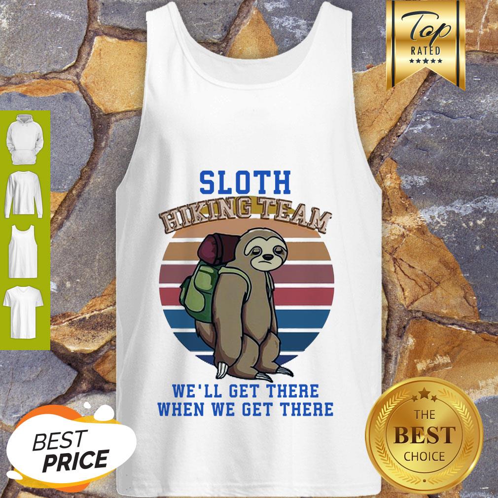 Sloth Hiking Team We Will Get There When We Get There Shirt
