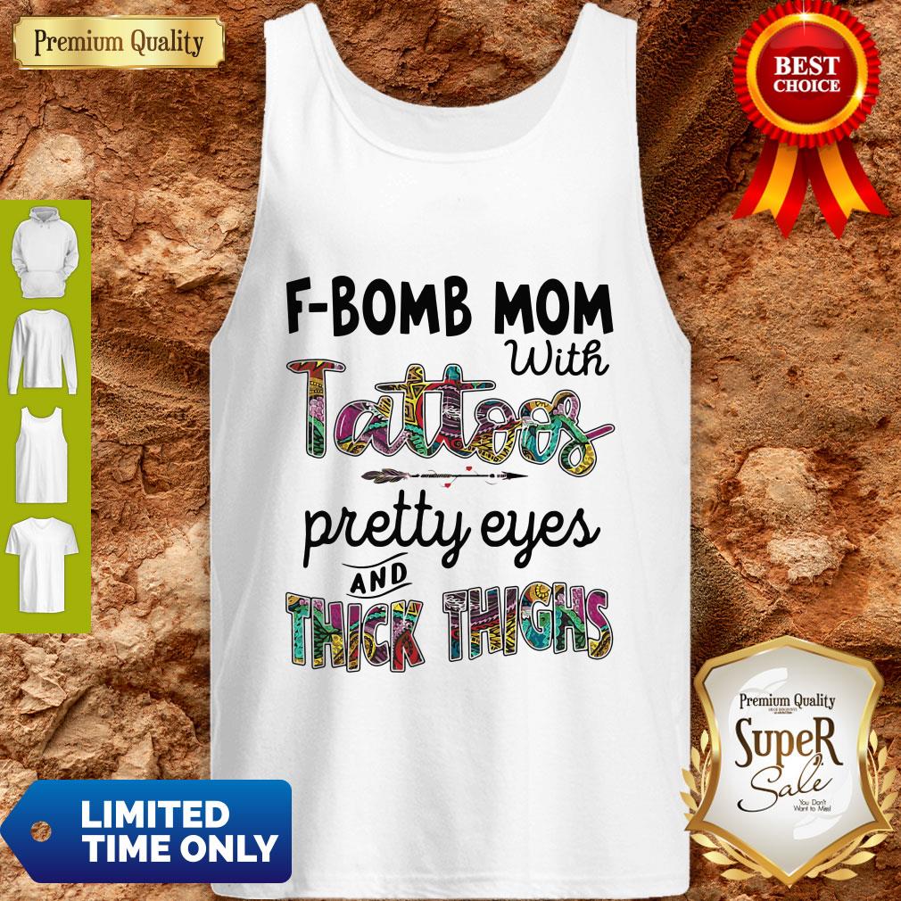 Top F-Bomb Mom With Tattoos Pretty Eyes And Thick Thighs Shirt