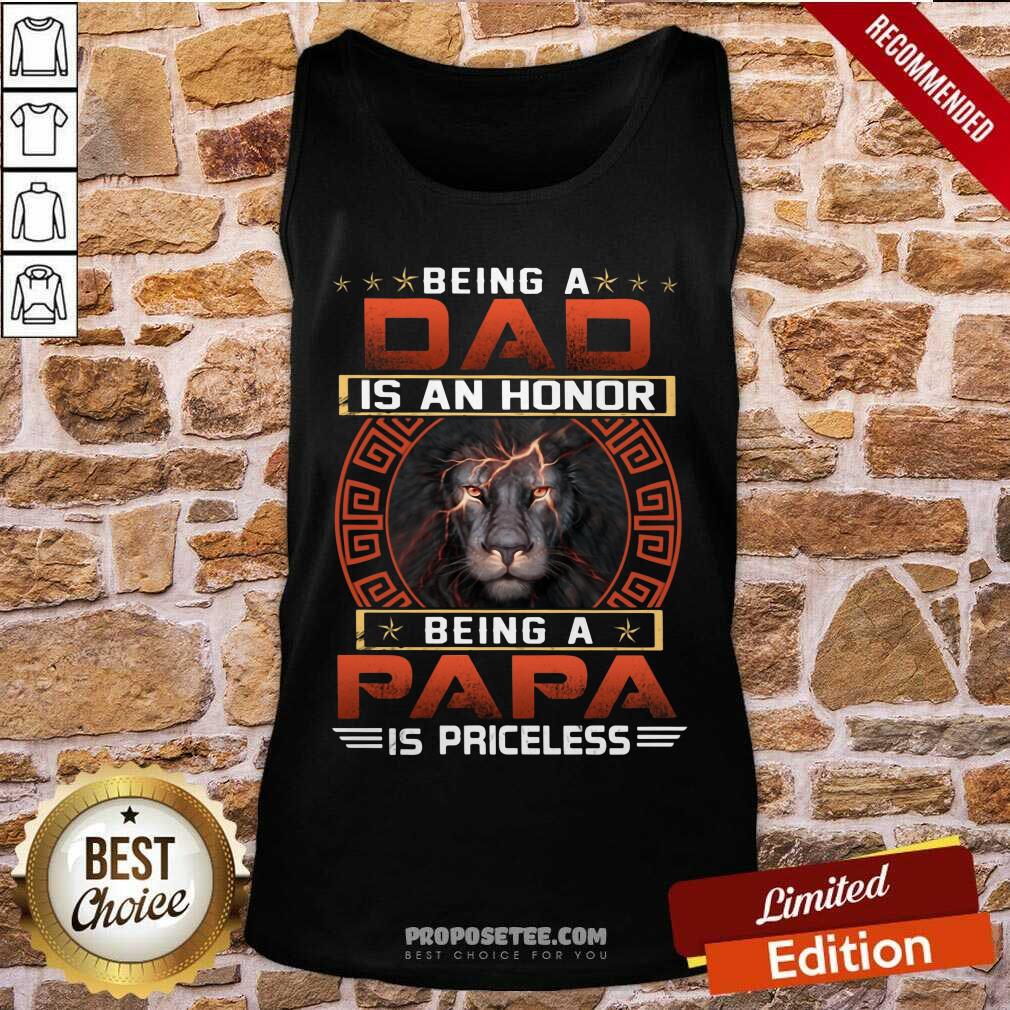 Being A Dad Is An Honor Being A Papa Is Priceless Shirt