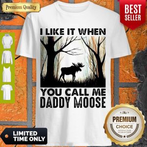 Official I Like It When You Call Me Daddy Moose Shirt