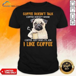 Cute Pug Drink Coffee Don’t Talk I Like Coffee Shirt