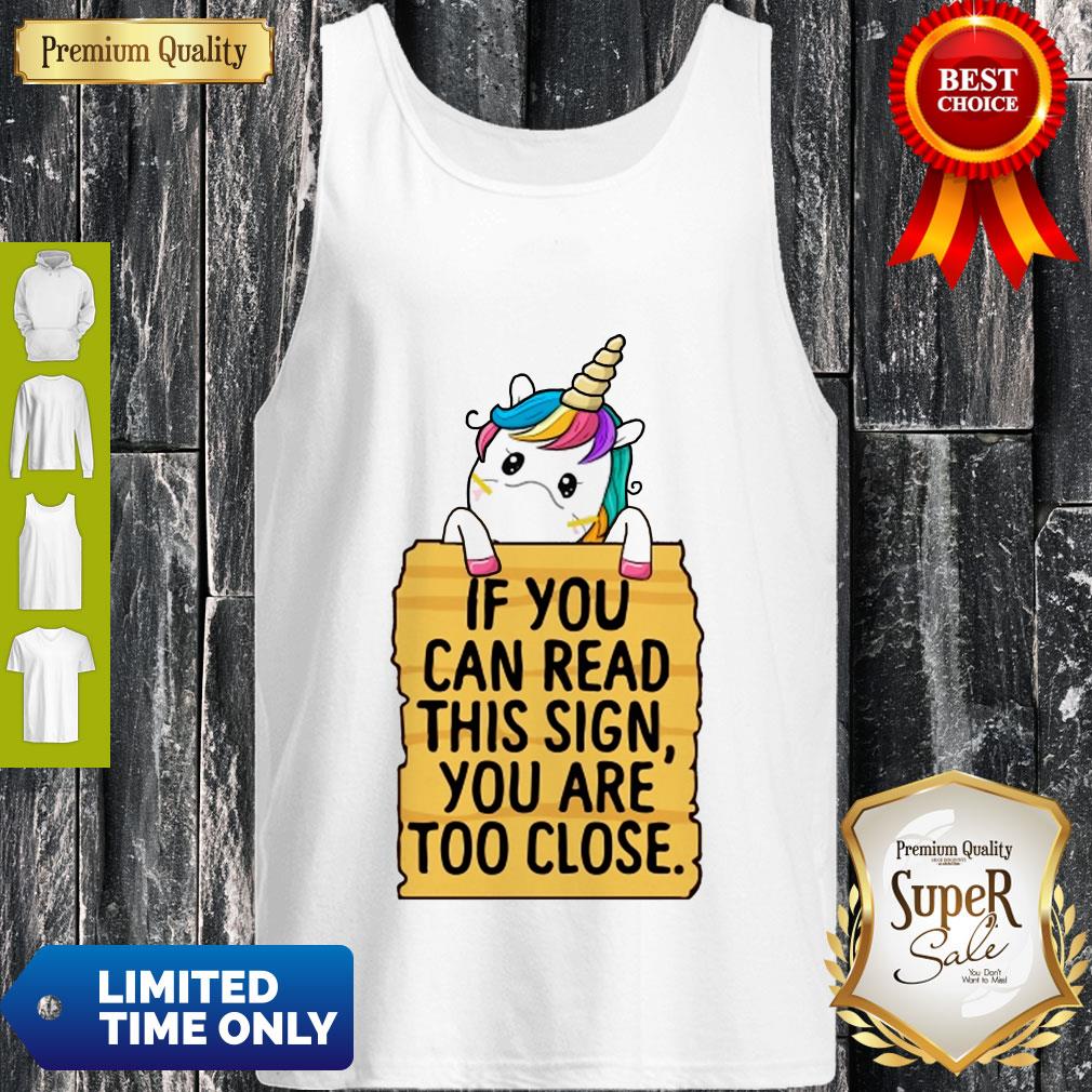 Official Unicorn If You Can Read This Sign You Are Too Close Shirt