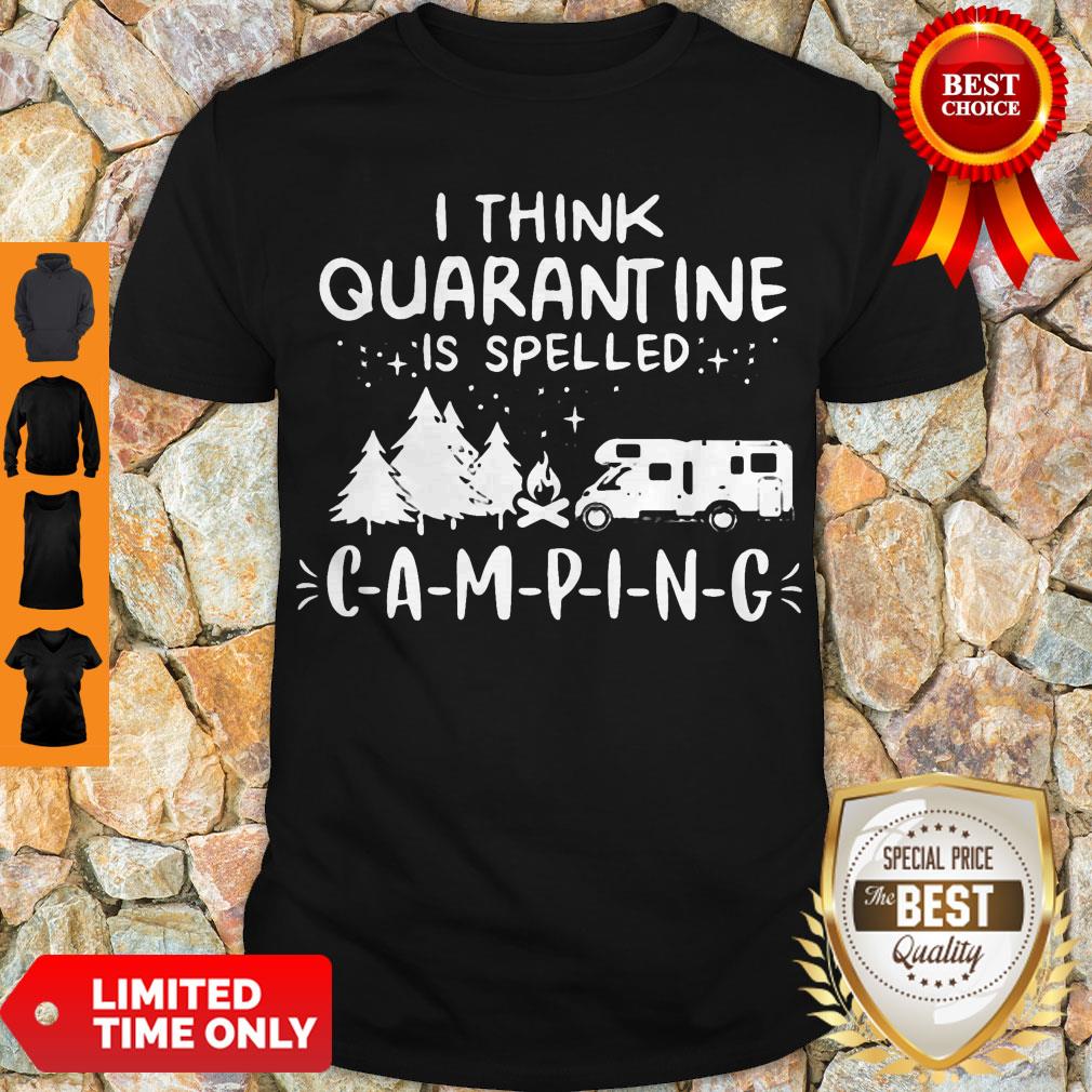 Top I Think Quarantine Is Spelled Camping Shirt
