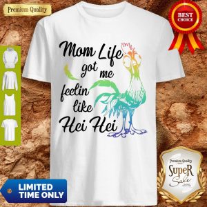 Cute Chicken Mom Life Got Me Feelin Like Hei Hei Shirt