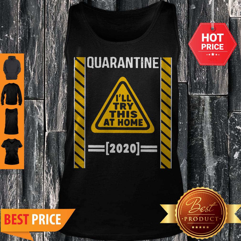 Quarantine I’ll Try This At Home 2020 Shirt