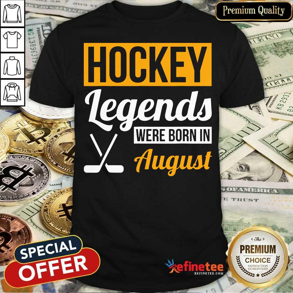 Hockey Legends Were Born In August Birthday Shirt