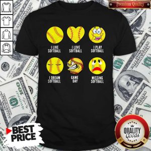 I Like Softball I Love Softball I Play Softball In Dream Softball Game Day Missing Softball Shirt
