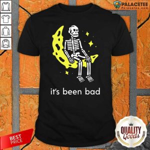 Pretty Skeleton Its Been Bad Shirt
