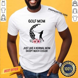 Golf Mom Just Like A Normal Mom Shirt