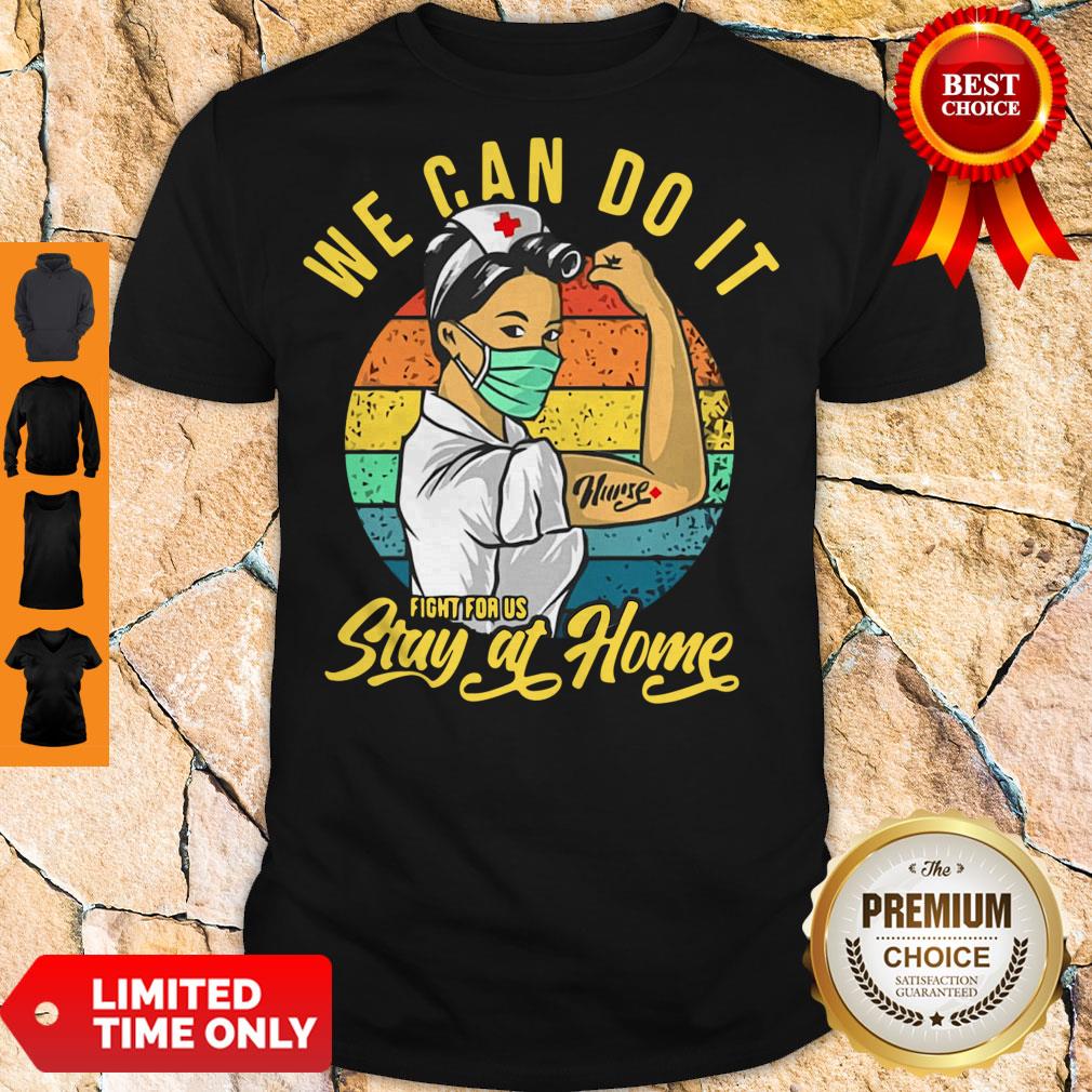 Funny Nurse We Can Do It Fight For Us Stay At Home Shirt