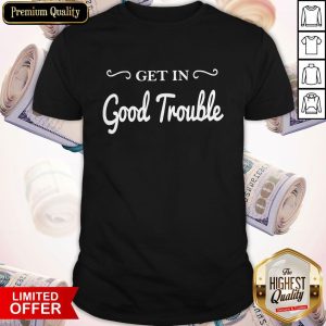 Funny Get In Good Trouble T-Shirt