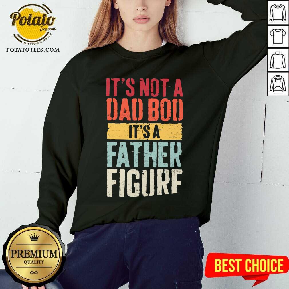 It'S Not A Dad Bod It'S A Father Figure Shirt