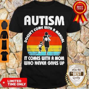 Autism Doesn’t Come With A Manual It Comes With A Mom Who Never Gives Up Vintage Shirt