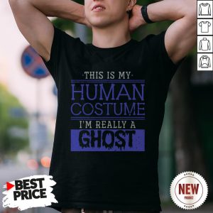 This Is My Human Costume I'm Really A Ghost Halloween Shirt