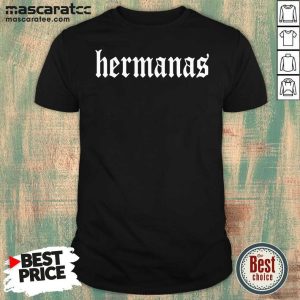 Original Hermanas Merch Hermanas Shirt