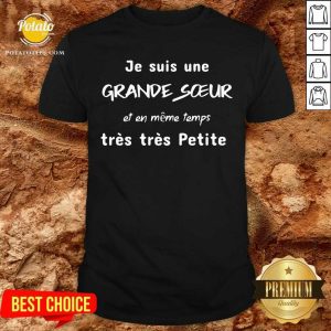 Je Suis Une Grande Soeur Et En Meme Temps Tres Tres Shirt