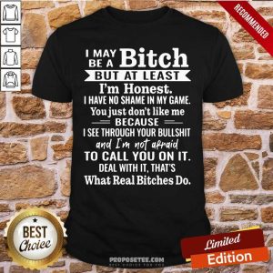 Awesome I May Be A Bitch But At Least I’m Honest I Have No Shame In My Game Shirt