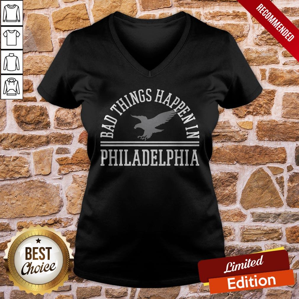 Bad Things Happen In Philadelphia Shirt