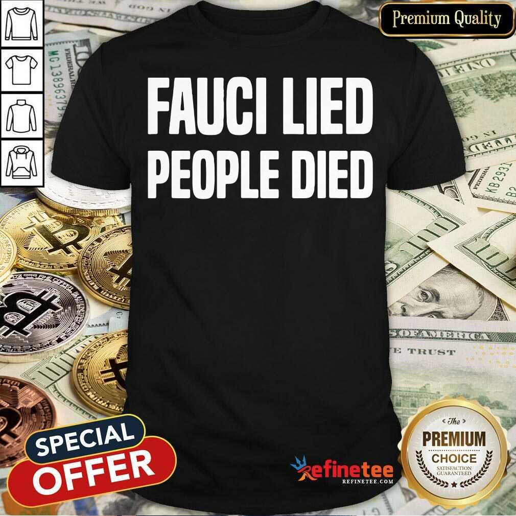 Fauci Lied People Died Shirt