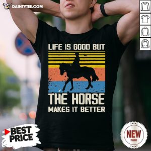 Perfect Life Is Good But The Horse Makes It Better Vintage Shirt