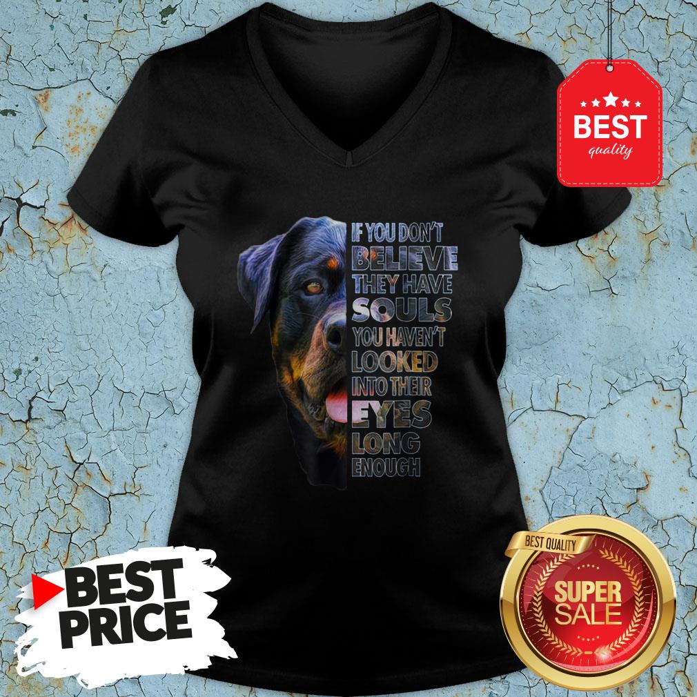 Rottweiler-If-You-Dont-Believe-They-Have-Souls-You-Havent-Looked-Into-Their-Eyes-V-neck.jpg