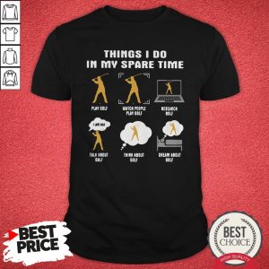 Top Things I Do In My Spare Time Golf Shirt