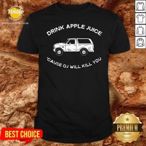 New Drink Apple Juice Because OJ Will Kill You Shirt