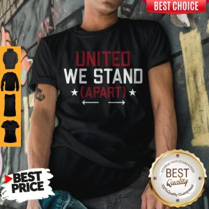 Nice United We Stand Apart Shirt