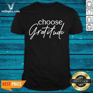 Nice Choose Gratitude Shirt