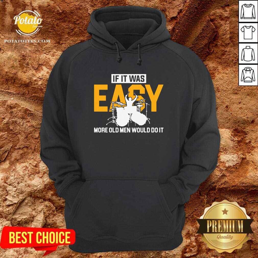 Drum If It Was Easy More Old Men Would Do It Shirt