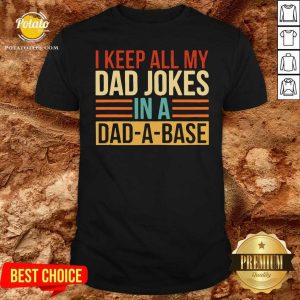 Original I Keep All My Dad Jokes In A Dad A Base Shirt