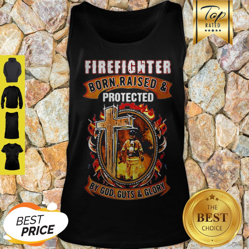 Firefighter Born Raised And Protected By God Guts & Glory Shirt