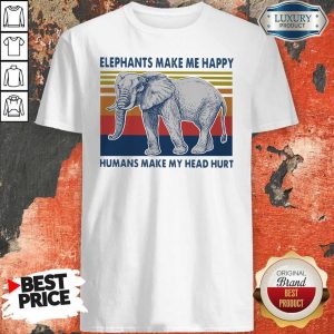 Nice Elephants Make Me Happy Humans Make My Head Hurt Shirt