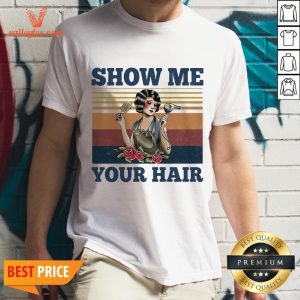 Show Me Your Hair Ladies Flowers Vintage Shirt
