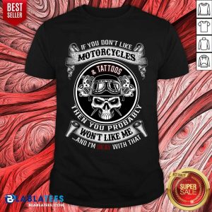 Motorcycles And Tattoos Then You Probably Shirt