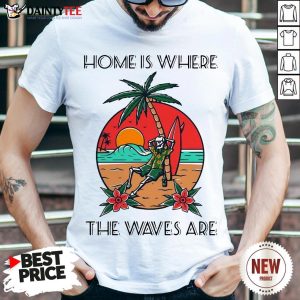 Skeleton Home Is Where The Waves Are Shirt
